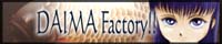 DAIMA@Factory!!