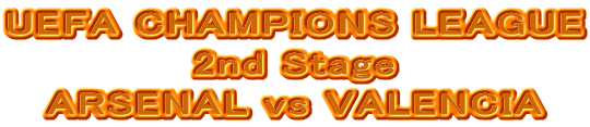 UEFA CHAMPIONS LEAGUE
2nd Stage
ARSENAL vs VALENCIA