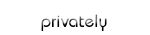 privately